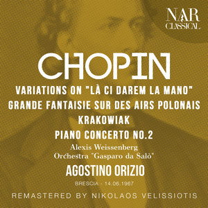 CHOPIN: VARIATIONS ON "LÀ CI DAREM LA MANO", GRANDE FANTAISIE SUR DES AIRS POLONAIS, RONDEAU DE CONCERT 'KRAKOWIAK', PIANO CONCERTO No. 2