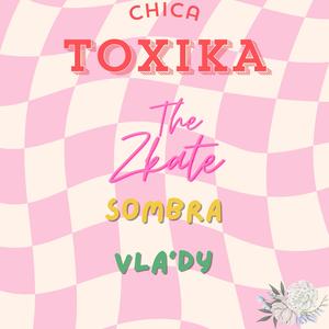 Chica Toxika (feat. Vla' Vlady & Sombra) (Explicit)
