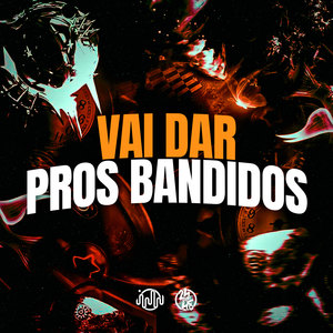 Vai Dar Pros Bandidos (Explicit)