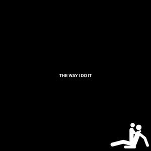 THE WAY I DO IT (Explicit)