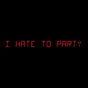 Hate To Party (Explicit)