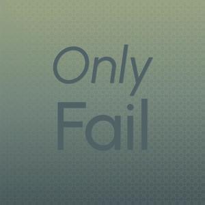 Only Fail