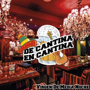 De Cantina En Cantina / Virgen de Media Noche