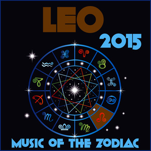 Leo 2015: Music of the Zodiac Featuring Astrology Songs for Meditation and Visualization for Your Horoscope Sign