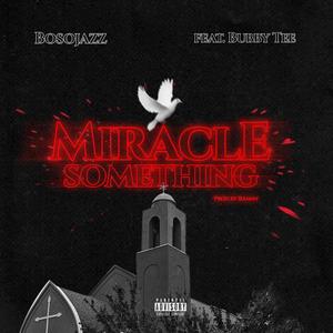 Miracle Something (feat. Bubby Tee) (Explicit)
