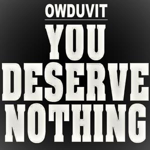 You Deserve Nothing (Explicit)