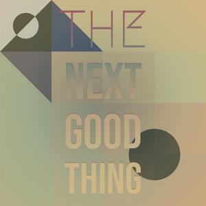 The Next Good Thing