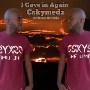 I gave in again (feat. Csky Ent & AndreGB recordz)