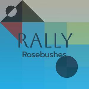 Rally Rosebushes