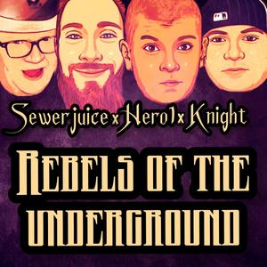 Rebels of the Underground (feat. SEWERJUICE, Ominous Regal, Knight & Hero1) [Explicit]