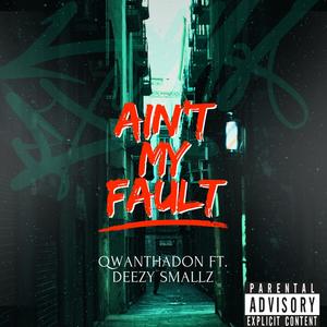 Ain't My Fault (feat. Deezy Smallz) (Explicit)