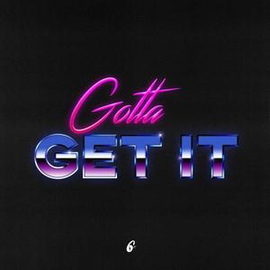 Gotta Get It