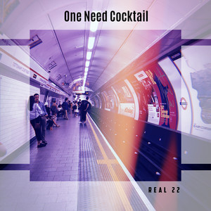 One Need Cocktail Real 22