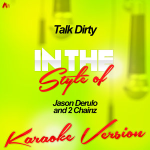 Talk Dirty (Karaoke Version丨 In the Style of Jason Derulo and 2 Chainz)