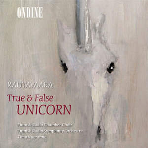 RAUTAVAARA, E.: True and False Unicorn / Cancion de nuestro tiempo / Halavan himmean alla (Finnish Radio Chamber Choir, Nuoranne)