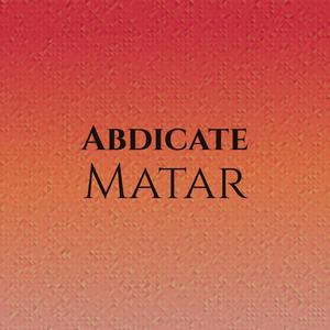 Abdicate Matar