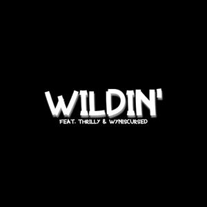 WILDIN' (feat. Thrilly & wyniscursed) (Explicit)