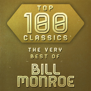 Top 100 Classics - The Very Best of Bill Monroe