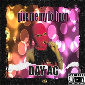 give me my lollipop-day ag (Explicit)