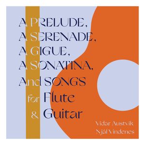 A Prelude, a Serenade, a Gigue, a Sonatina, and Songs for Flute & Guitar