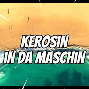 Kerosin in da Maschin