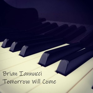 Brian Iannucci - Tomorrow Will Come