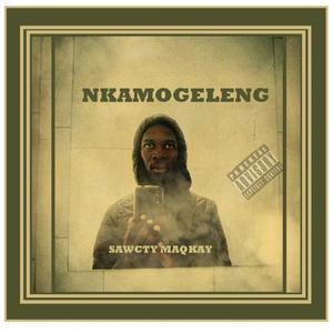 NKAMOGELENG (feat. SAWCTY_MAQKAY) (Explicit)