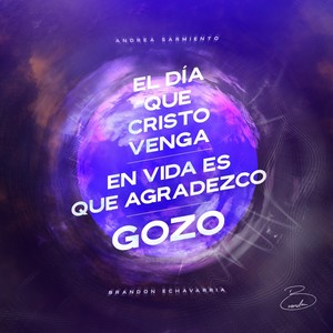 El Día que Cristo Venga / En Vida es que Agradezco / Gozo