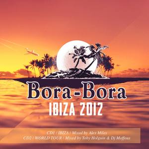 Bora-Bora Ibiza 2012(Mixed by Alex Miles and Toby Holguin & DJ Moffous)