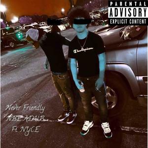 Never Friendly (feat. NYCE) (Explicit)