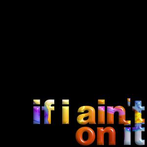 if i ain't on it(feat. Ronald Morrera) (Explicit)