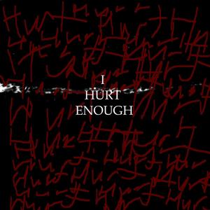 I HURT ENOUGH (Explicit)