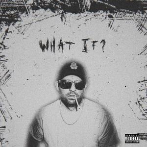 WHAT IF? (Explicit)