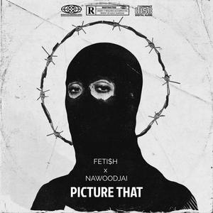 PICTURE THAT (feat. Fetish) [Explicit]