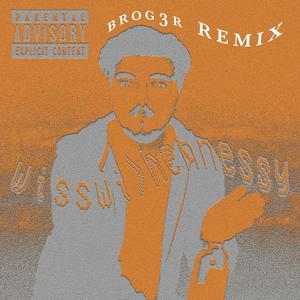 Wisswi>Hennessy (feat. Le Vin Rouge) [BROG3R Remix] [Explicit]