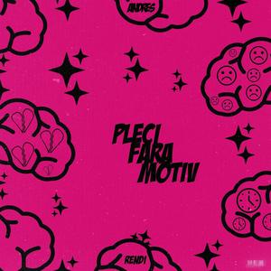 Pleci fără motiv (feat. Andres.) [Explicit]