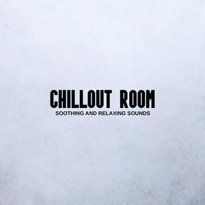 Chillout Room – Soothing and Relaxing Sounds