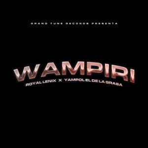 Wampiri (feat. Yampol El De La Grasa) [Explicit]