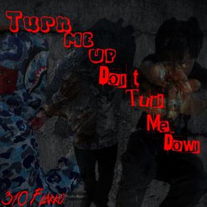 Turn Me Up Don't Turn Me Down (Explicit)