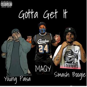 Gotta Get It (feat. Smash Boogie & Young Paisa) [Explicit]