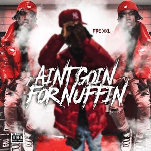 Ain't Goin' for Nuffin (Explicit)