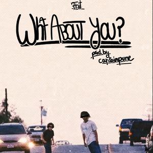 WHAT ABOUT YOU? (feat. AMR8 & CAPTAIN PUNE) [Explicit]