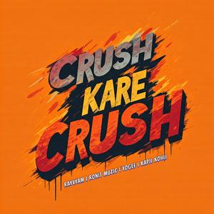 Crush Kare Crush (feat. RayVyam, Kapil Koli & YOGEE) [Explicit]