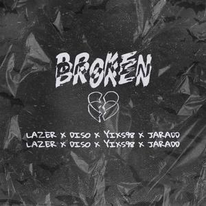 Broken(feat. Diso, Yixs98 & Jaradd)