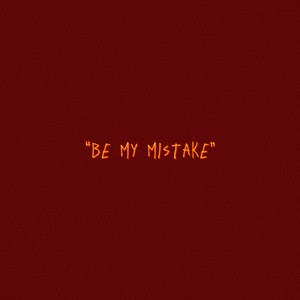 Be My Mistake