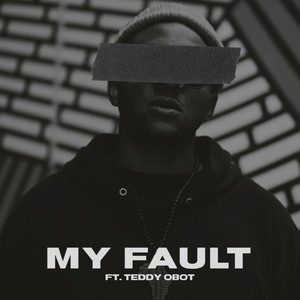 My Fault (feat. Teddy Obot)