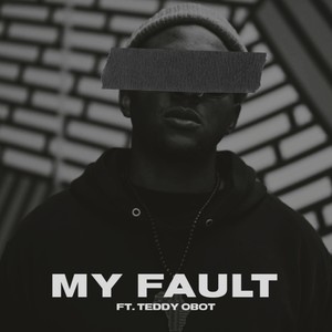 My Fault(feat. Teddy Obot)