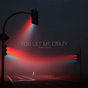 You let me crazy