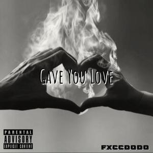 Gave You Love (Explicit)