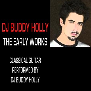 The Early Works: Classical Guitar Performed By DJ Buddy Holly